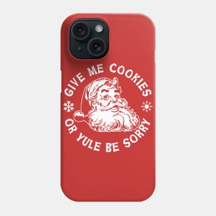 Give Me Cookies or Yule Be Sorry Santa Claus Phone Case