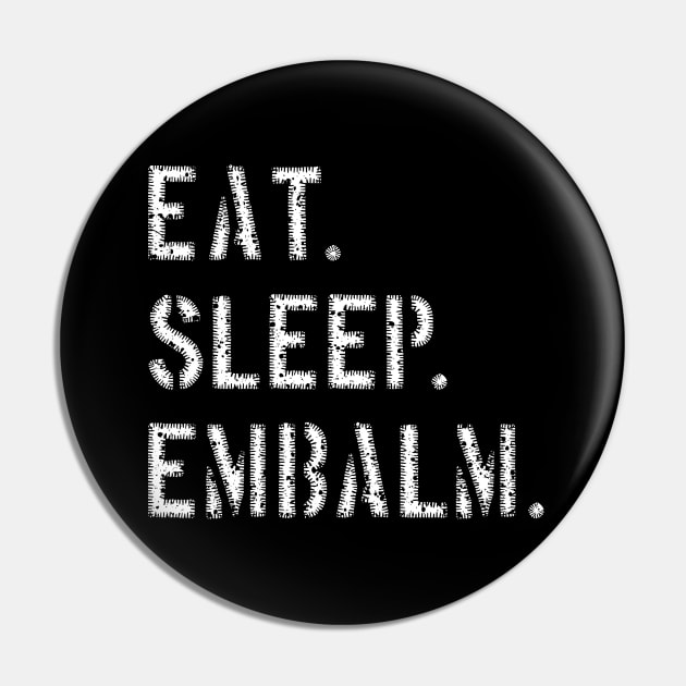 Eat Sleep Embalm Funny Mortician design Pin by Graveyard Gossip