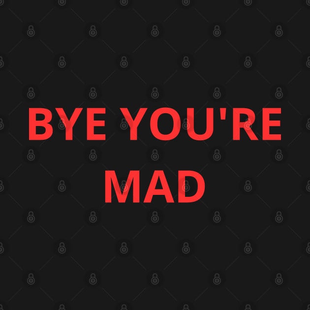 bye you're mad by mdr design