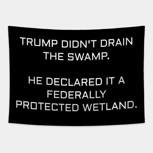 Trump Didn't Drain The Swamp. Tapestry by Muzehack