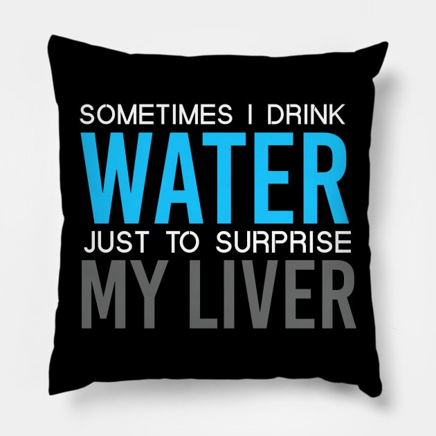 Sometimes I drink water Pillow by NotoriousMedia