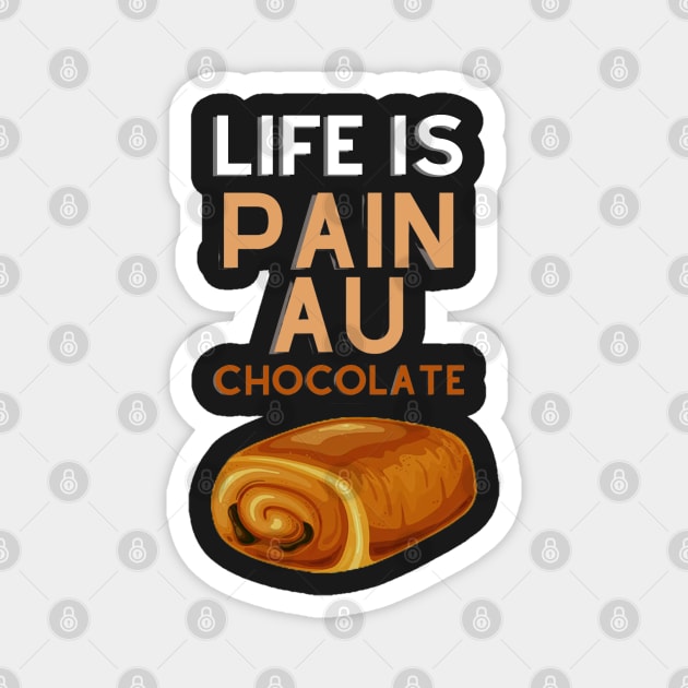 Life Is Pain Au Chocolate Magnet by rogergren