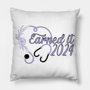 Earned It 2024 for Nurse Graduation or RN LPN Class of 2024 Pillow