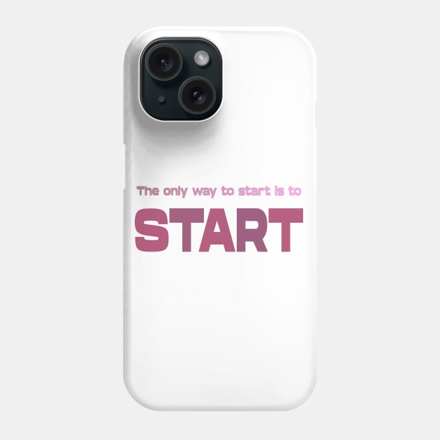 The only way to start is to start, Life Goal Phone Case by FlyingWhale369