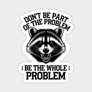 Be The Whole Problem Magnet