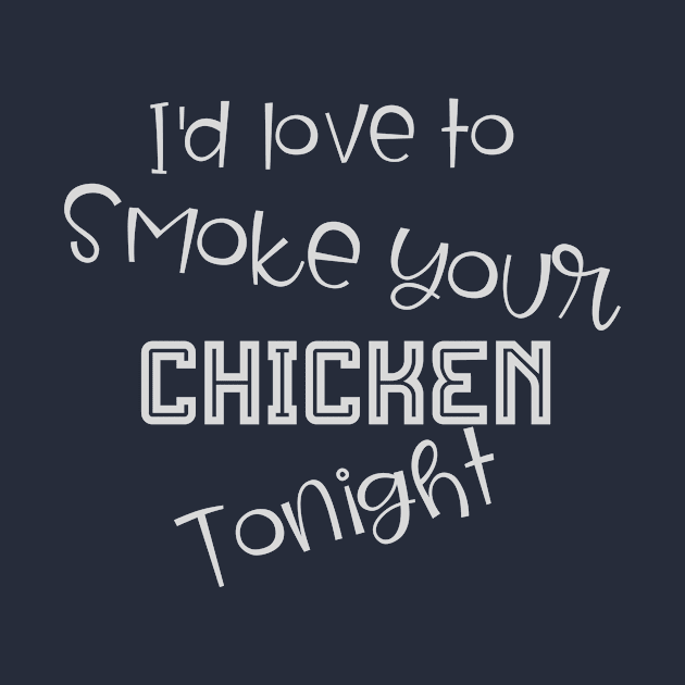 I'd Love to Smoke Your Chicken Tonight by PersianFMts