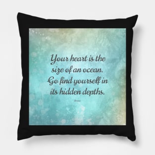 Your heart is the size of an ocean. - Rumi Pillow