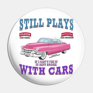 Still Plays With Cars Vintage Classics Hot Rod Novelty Gift Pin