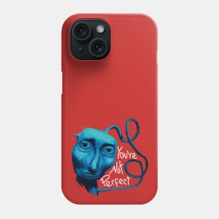 Courage you're not perfect Phone Case