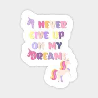 I never Give up On My Dreams Beautiful Unicorn Magnet