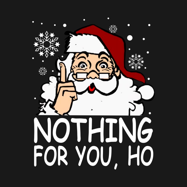 Nothing For You, Ho Shirt by kimmygoderteart