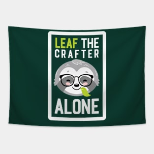 Funny Crafter Pun - Leaf me Alone - Gifts for Crafters Tapestry