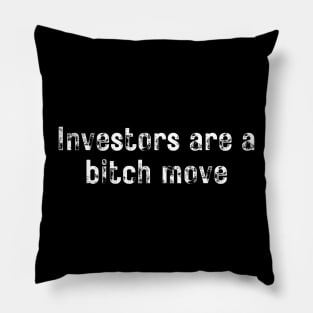 Investors Are a Bitch Move Pillow