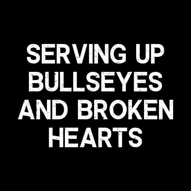 Serving Up Bullseyes and Broken Hearts by trendynoize