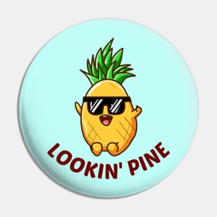 Lookin' Pine - Cute Pineapple Pun Pin