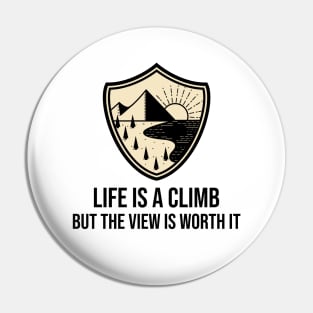 Life Is a Climb, But The View Is Worth It Pin