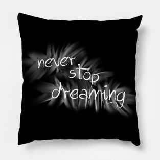 never stop dreaming Pillow