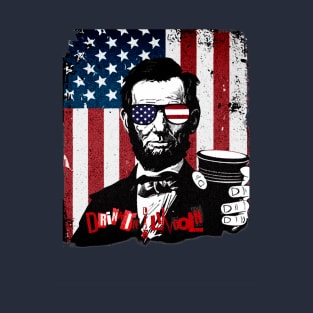Celebrate This National Day of Treason With A Little Day Drinkin' & Your Friend, Honest Abe Lincoln!  Happy Birthday America! T-Shirt