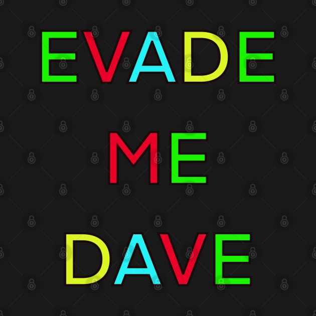 EVADE ME DAVE PALINDROME by sailorsam1805