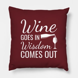 Wine Goes In Wisdom Comes Out Pillow