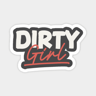 Dirty Girl Magnet