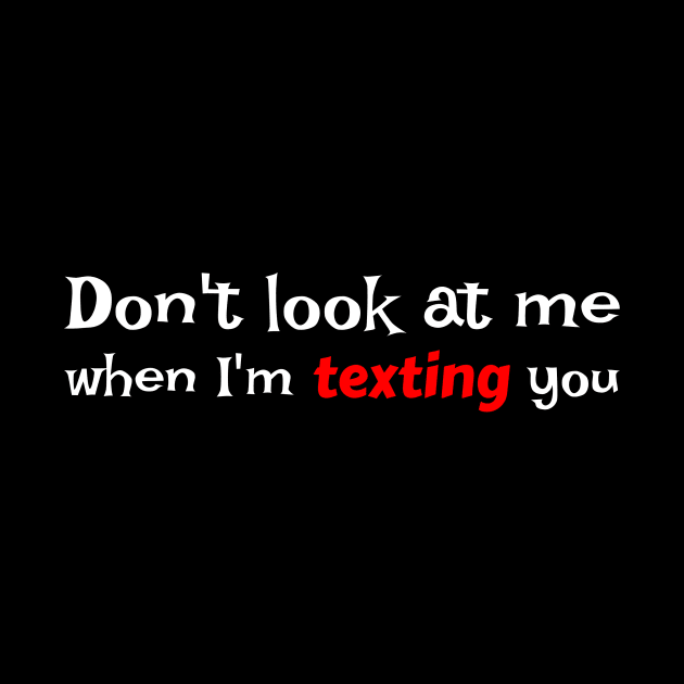 Don't look at me when I'm texting you by TMHirstArts