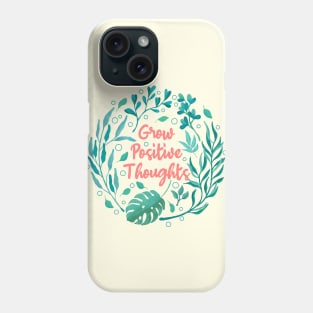 Grow Positive Thoughts Phone Case