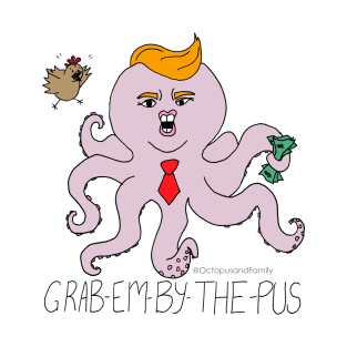 Grab-em-by-the-pus; A Donald Trump Tribute T-Shirt