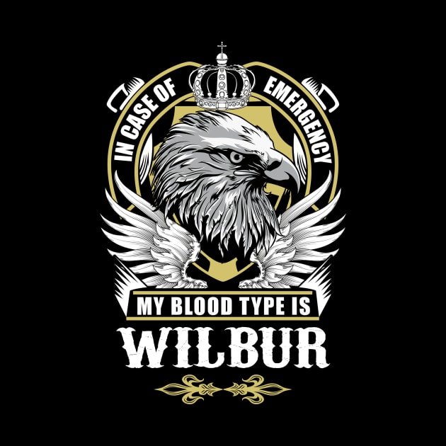 Wilbur Name T Shirt - In Case Of Emergency My Blood Type Is Wilbur Gift Item by AlyssiaAntonio7529