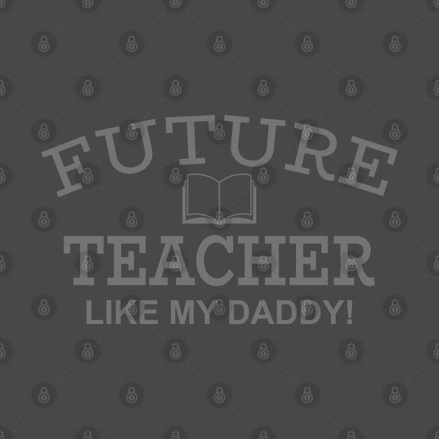 Future Teacher Like My Daddy! by PeppermintClover