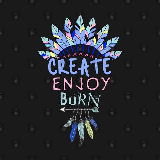 Create, Enjoy, and Burn - Burning Man by tatzkirosales-shirt-store