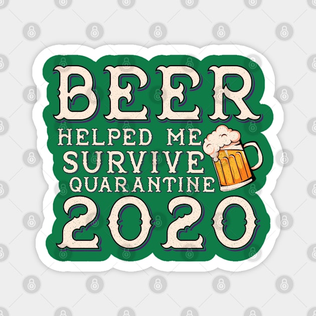 Beer helped me survive quarantine 2020 Magnet by benyamine