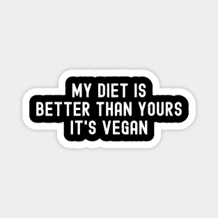 My Diet is Better than Yours It's Vegan Magnet