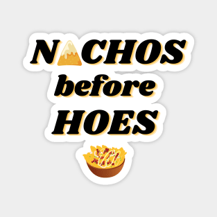 Nachos before hoes funny food quote Magnet