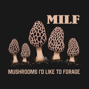 MILF Mushrooms I'd like to Forage Funny Mushrooms Lover Gift T-Shirt