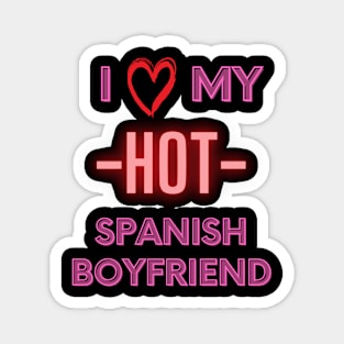 I love my hot spanish boyfriend Magnet