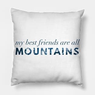 My Best Friends Are All Mountains Pillow