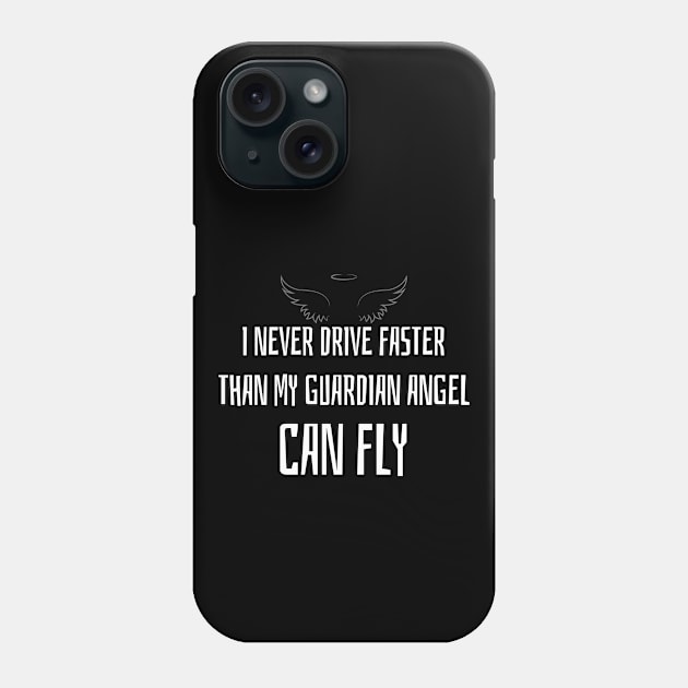 I never drive faster, than my Guardian Angel can fly Phone Case by UnCoverDesign