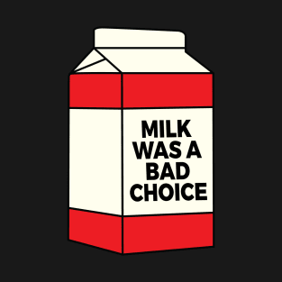 Milk Was A Bad Choice - Anchorman T-Shirt