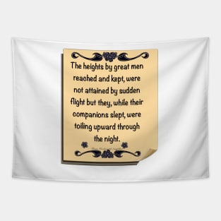 Inspirational motivational affirmation, scroll with the heights by great men reached and kept Tapestry