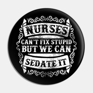 Nurses Can't Fix Stupid Pin