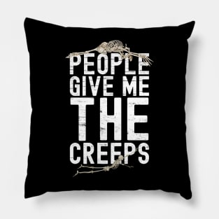 People Give Me The Creeps Pillow