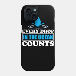 Every Drop In The Ocean Counts - Nature Protection Climate Change Quote Phone Case