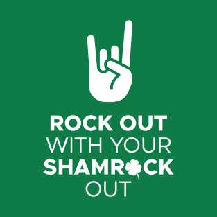 Rock Out With Your Shamrock Out T-Shirt