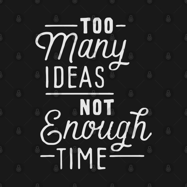 Too many ideas not enough time by Ben Foumen