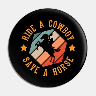 Ride a Cowboy Save a Horse Pin