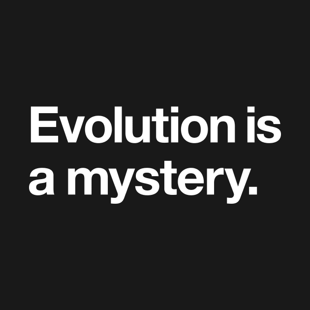 Evolution is a mystery by Popvetica