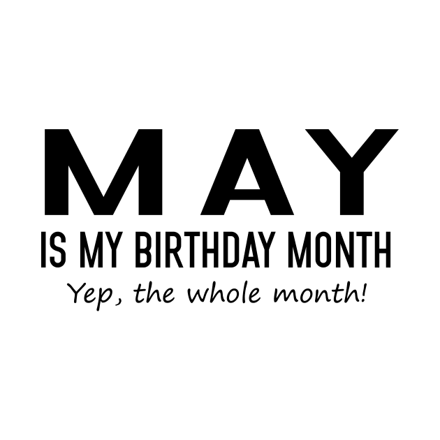 May Is My Birthday Month Yeb The Whole Month by Vladis