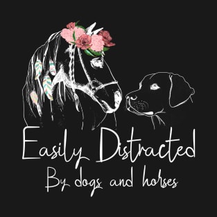 easily distracted by dogs and horses T-Shirt