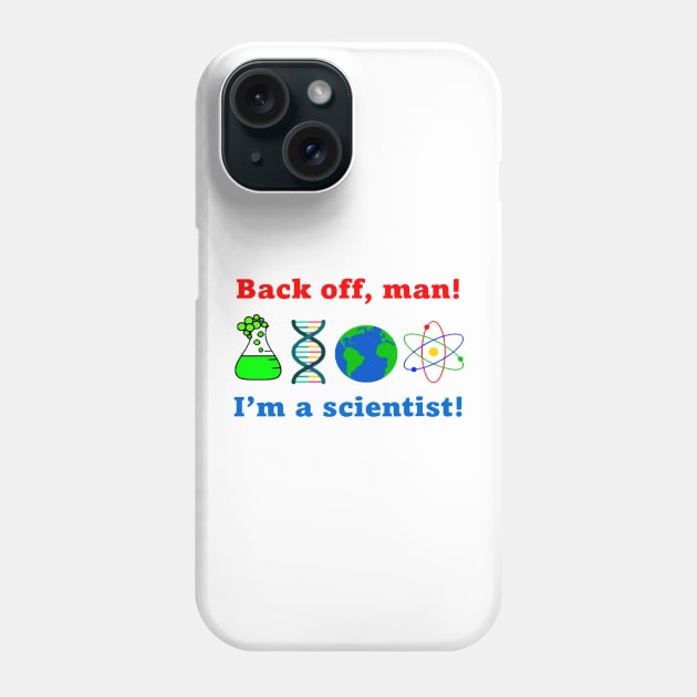 Back off man. I'm a scientist! Phone Case by Drake Starstalker Merchantile
